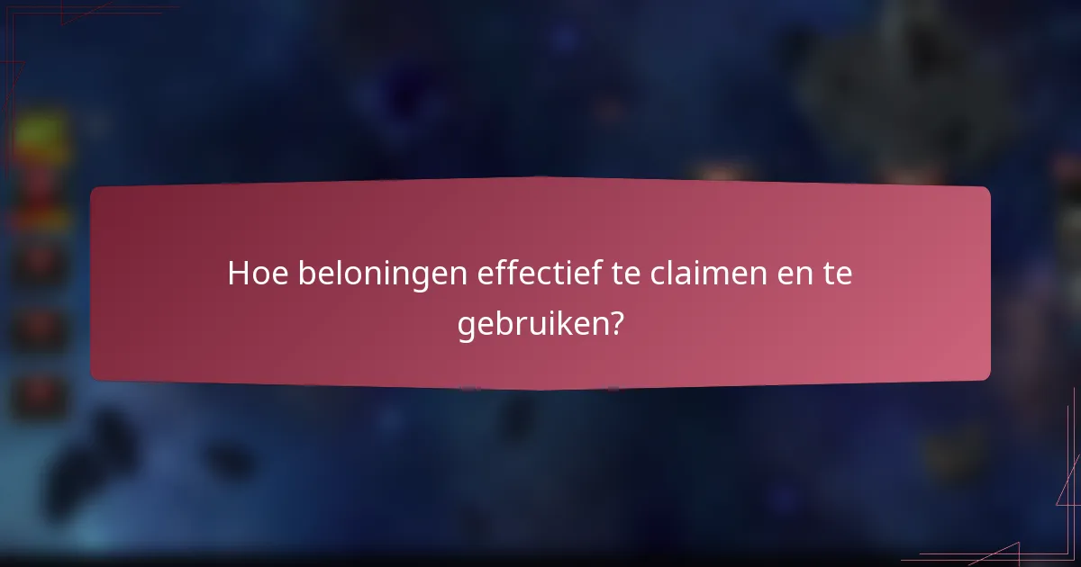 Hoe beloningen effectief te claimen en te gebruiken?
