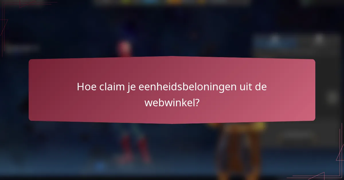 Hoe claim je eenheidsbeloningen uit de webwinkel?