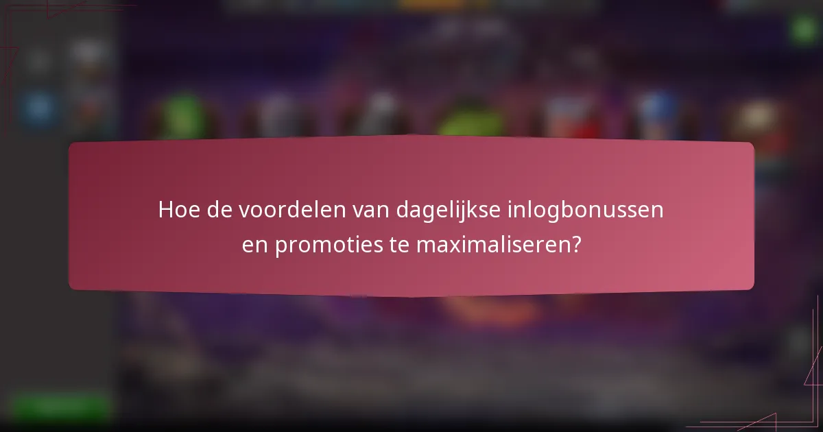 Hoe de voordelen van dagelijkse inlogbonussen en promoties te maximaliseren?