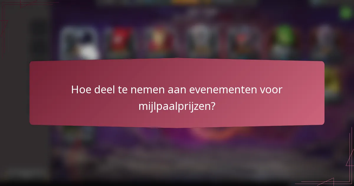 Hoe deel te nemen aan evenementen voor mijlpaalprijzen?