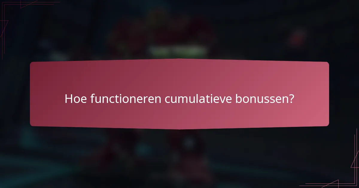 Hoe functioneren cumulatieve bonussen?