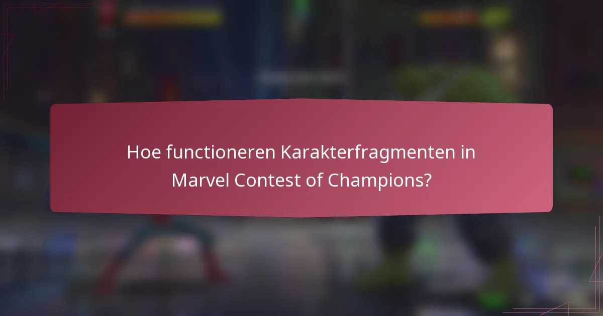 Hoe functioneren Karakterfragmenten in Marvel Contest of Champions?