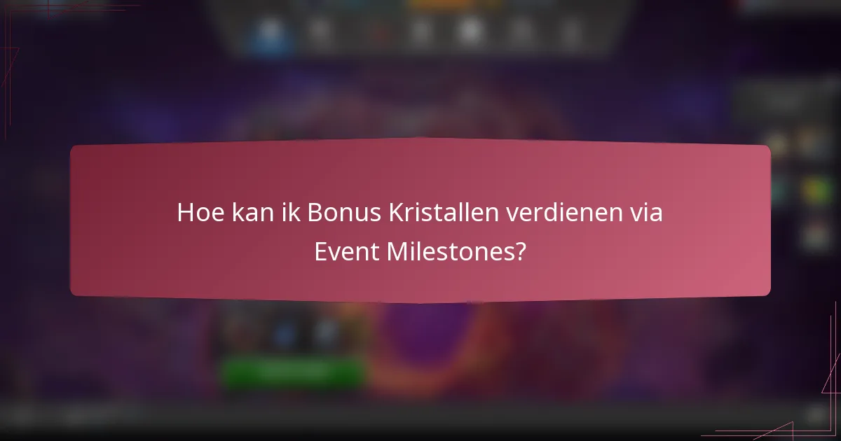 Hoe kan ik Bonus Kristallen verdienen via Event Milestones?