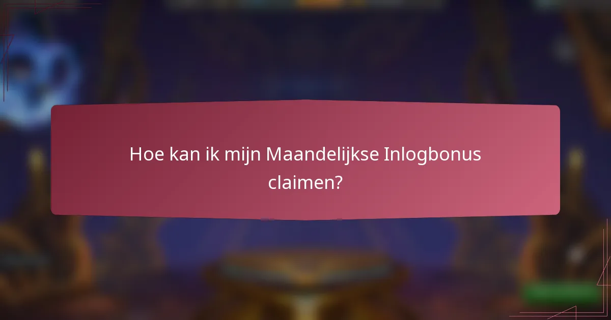 Hoe kan ik mijn Maandelijkse Inlogbonus claimen?