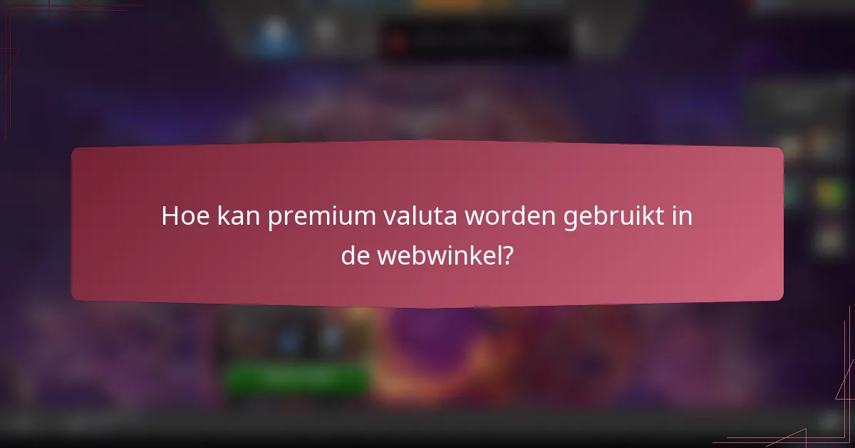 Hoe kan premium valuta worden gebruikt in de webwinkel?