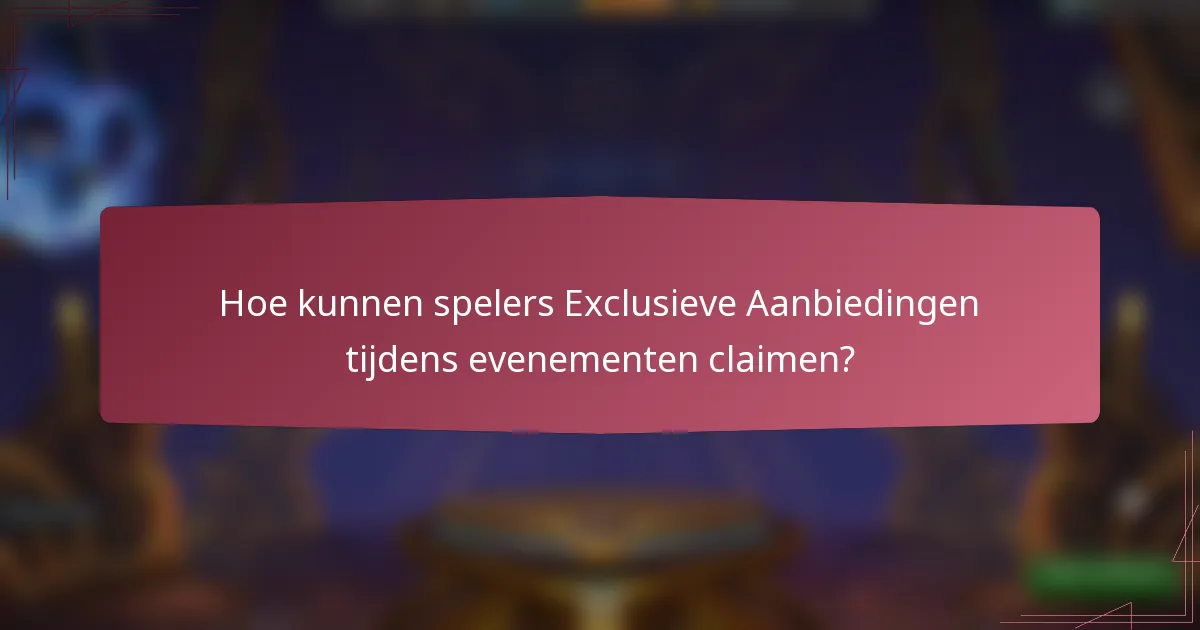 Hoe kunnen spelers Exclusieve Aanbiedingen tijdens evenementen claimen?