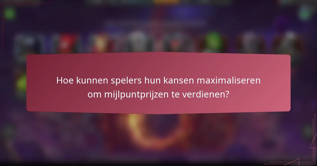 Hoe kunnen spelers hun kansen maximaliseren om mijlpuntprijzen te verdienen?