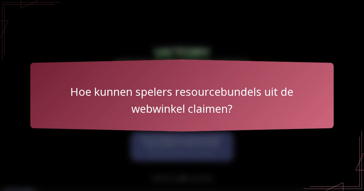 Hoe kunnen spelers resourcebundels uit de webwinkel claimen?