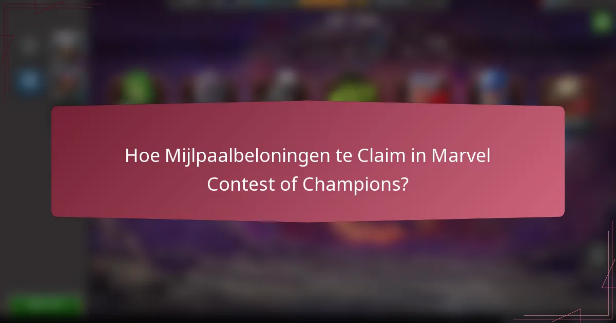 Hoe Mijlpaalbeloningen te Claim in Marvel Contest of Champions?