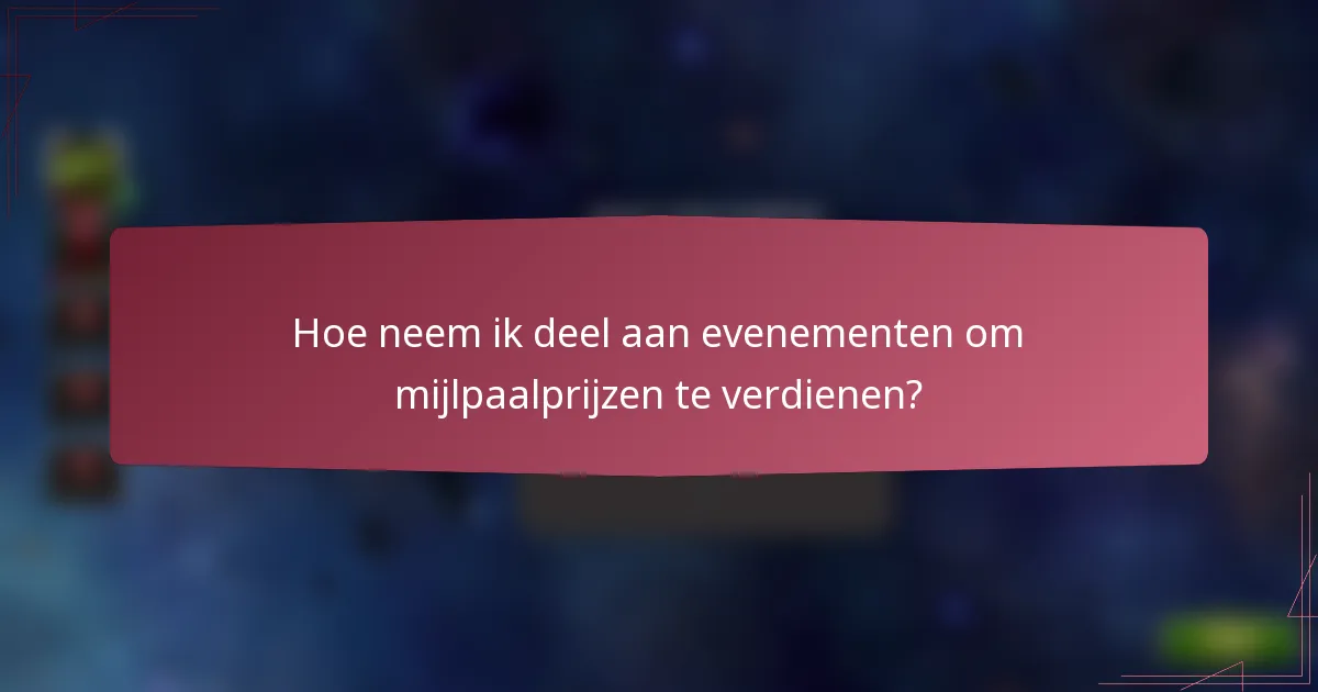 Hoe neem ik deel aan evenementen om mijlpaalprijzen te verdienen?