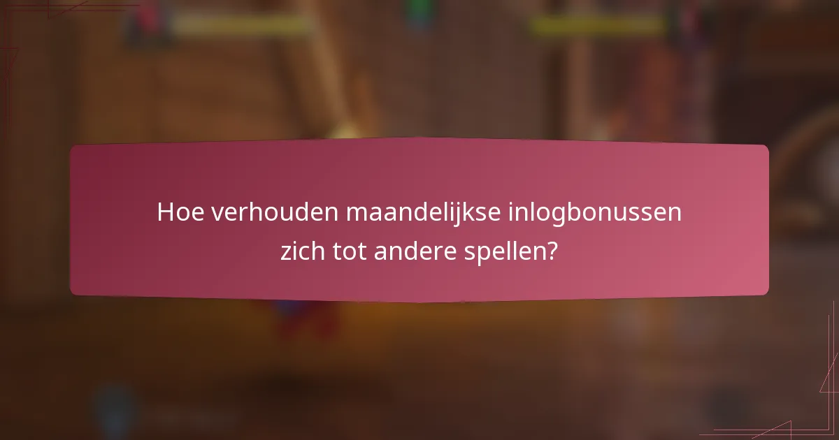 Hoe verhouden maandelijkse inlogbonussen zich tot andere spellen?