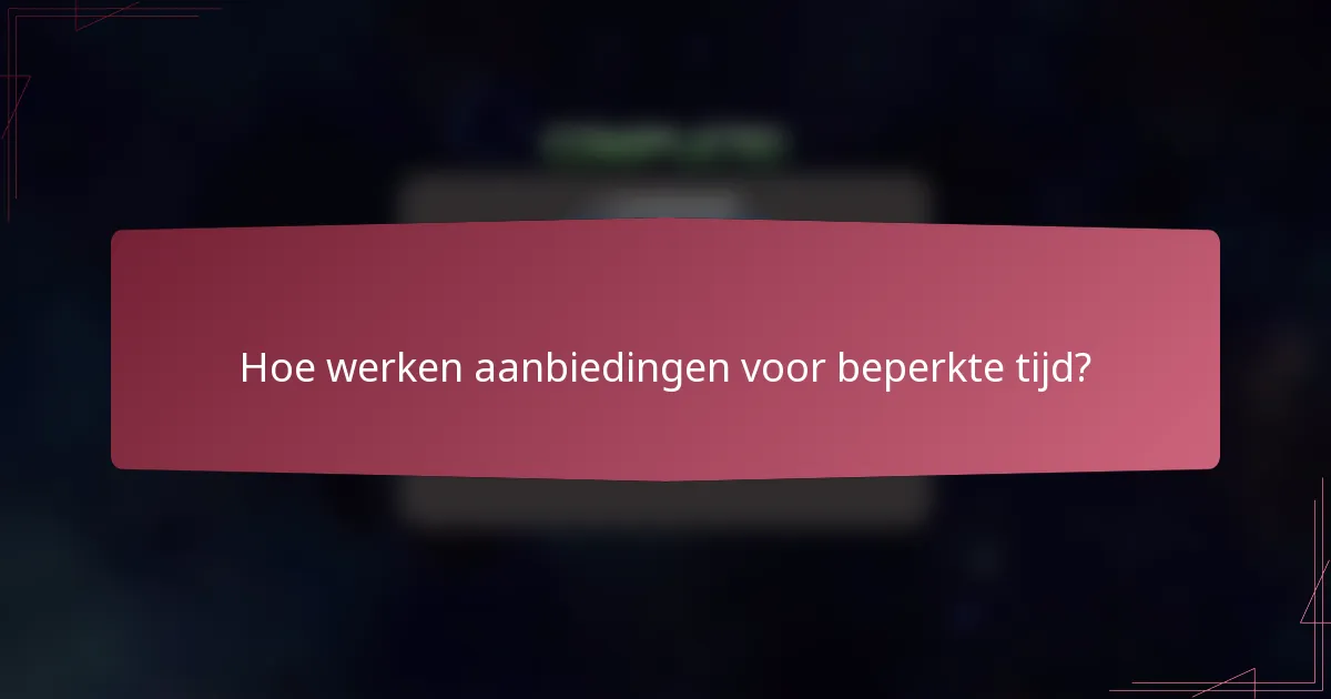 Hoe werken aanbiedingen voor beperkte tijd?