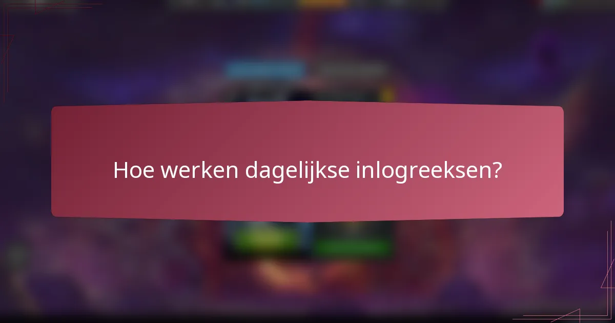 Hoe werken dagelijkse inlogreeksen?