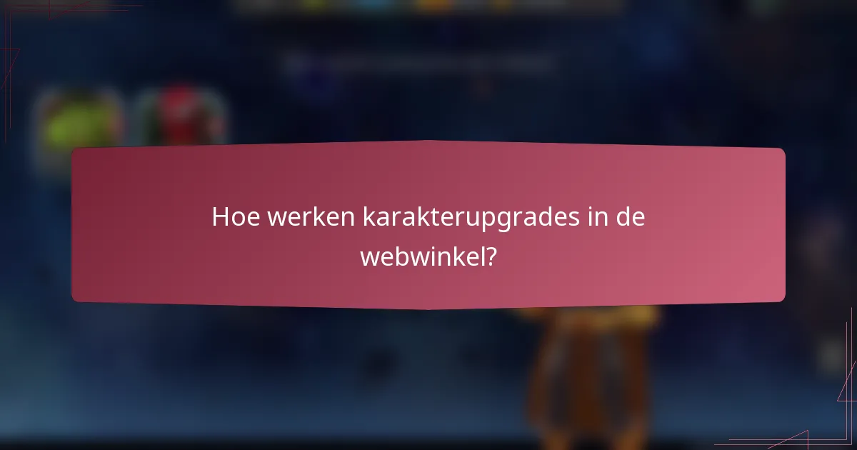 Hoe werken karakterupgrades in de webwinkel?