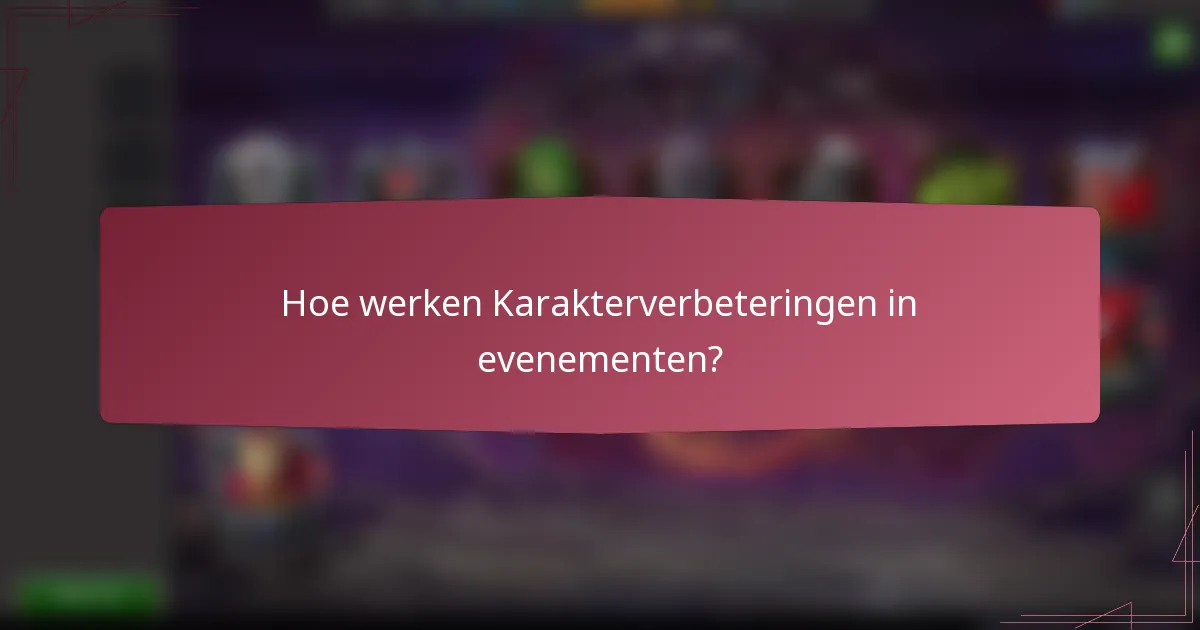 Hoe werken Karakterverbeteringen in evenementen?