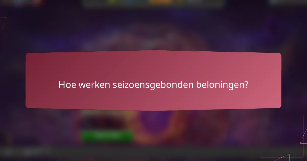Hoe werken seizoensgebonden beloningen?