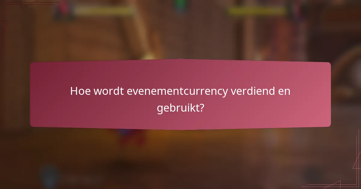 Hoe wordt evenementcurrency verdiend en gebruikt?