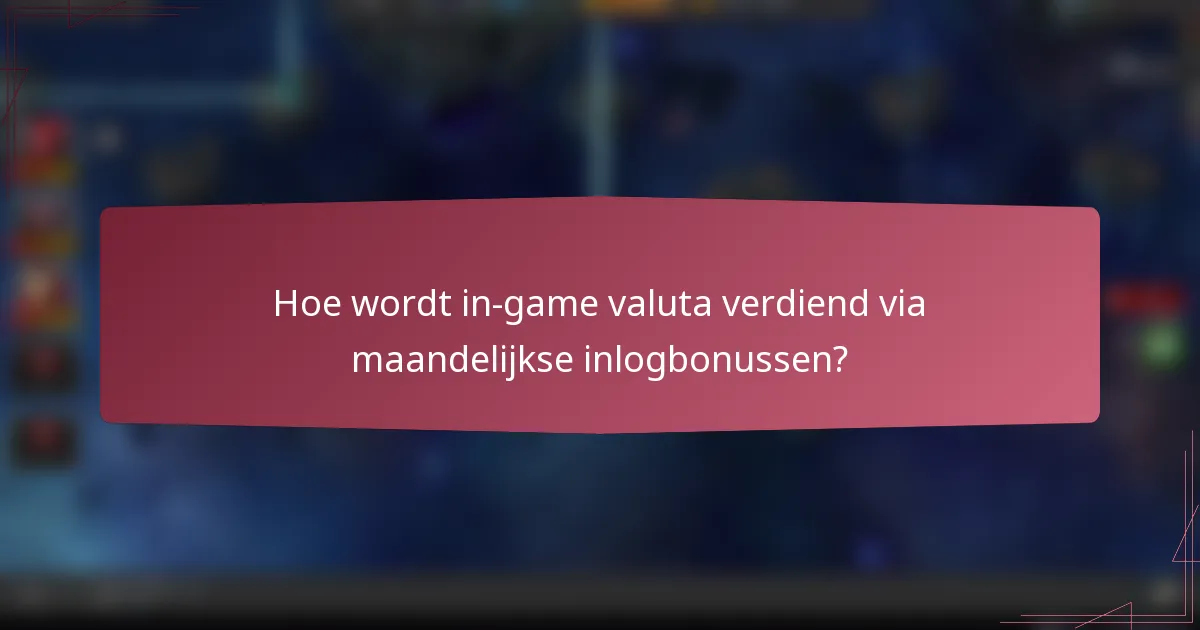 Hoe wordt in-game valuta verdiend via maandelijkse inlogbonussen?