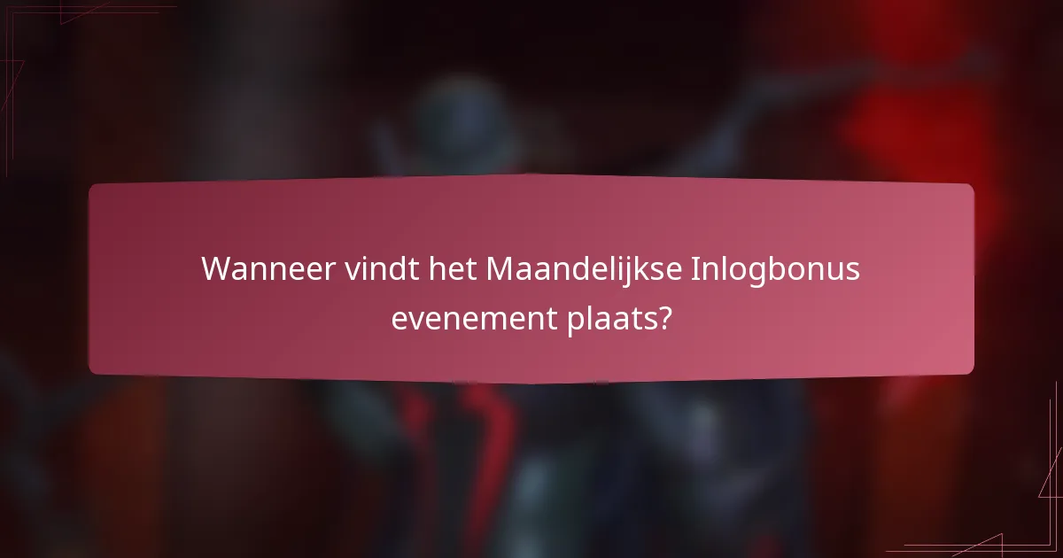 Wanneer vindt het Maandelijkse Inlogbonus evenement plaats?