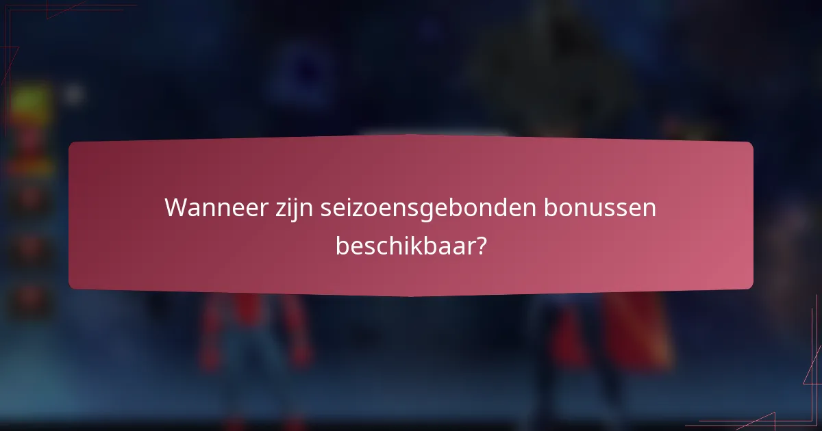 Wanneer zijn seizoensgebonden bonussen beschikbaar?