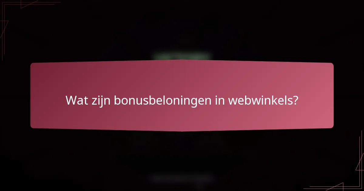 Wat zijn bonusbeloningen in webwinkels?