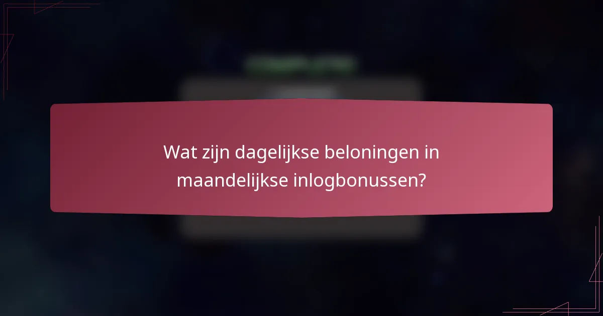 Wat zijn dagelijkse beloningen in maandelijkse inlogbonussen?