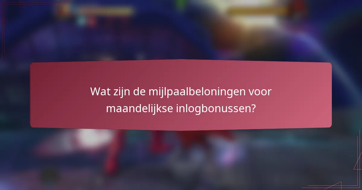 Wat zijn de mijlpaalbeloningen voor maandelijkse inlogbonussen?