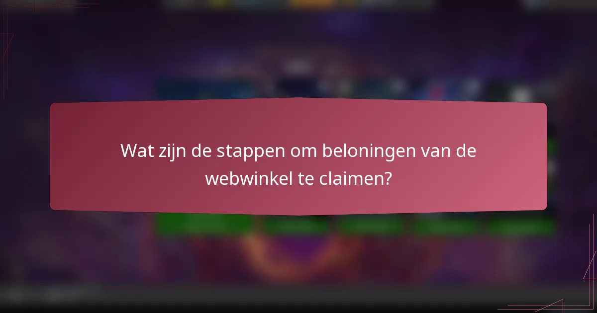 Wat zijn de stappen om beloningen van de webwinkel te claimen?
