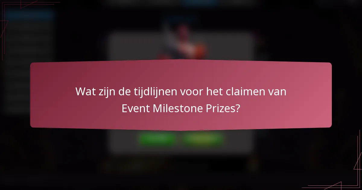 Wat zijn de tijdlijnen voor het claimen van Event Milestone Prizes?