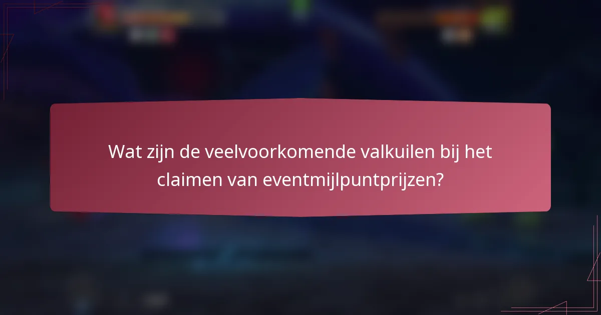 Wat zijn de veelvoorkomende valkuilen bij het claimen van eventmijlpuntprijzen?