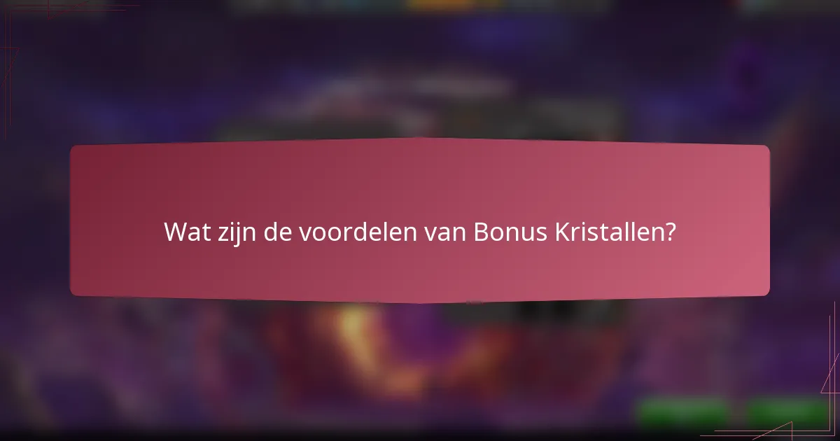 Wat zijn de voordelen van Bonus Kristallen?
