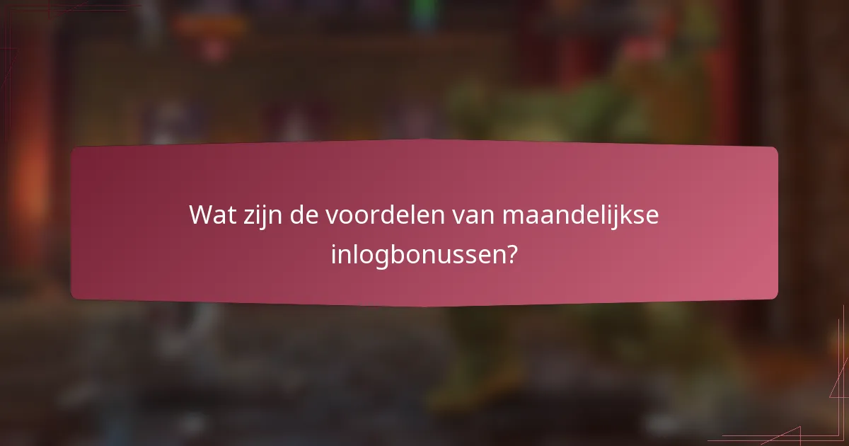 Wat zijn de voordelen van maandelijkse inlogbonussen?