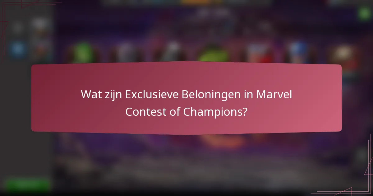 Wat zijn Exclusieve Beloningen in Marvel Contest of Champions?