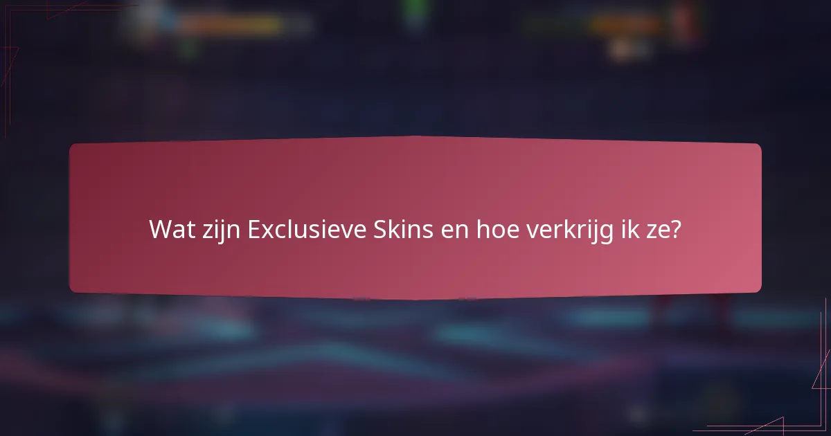 Wat zijn Exclusieve Skins en hoe verkrijg ik ze?