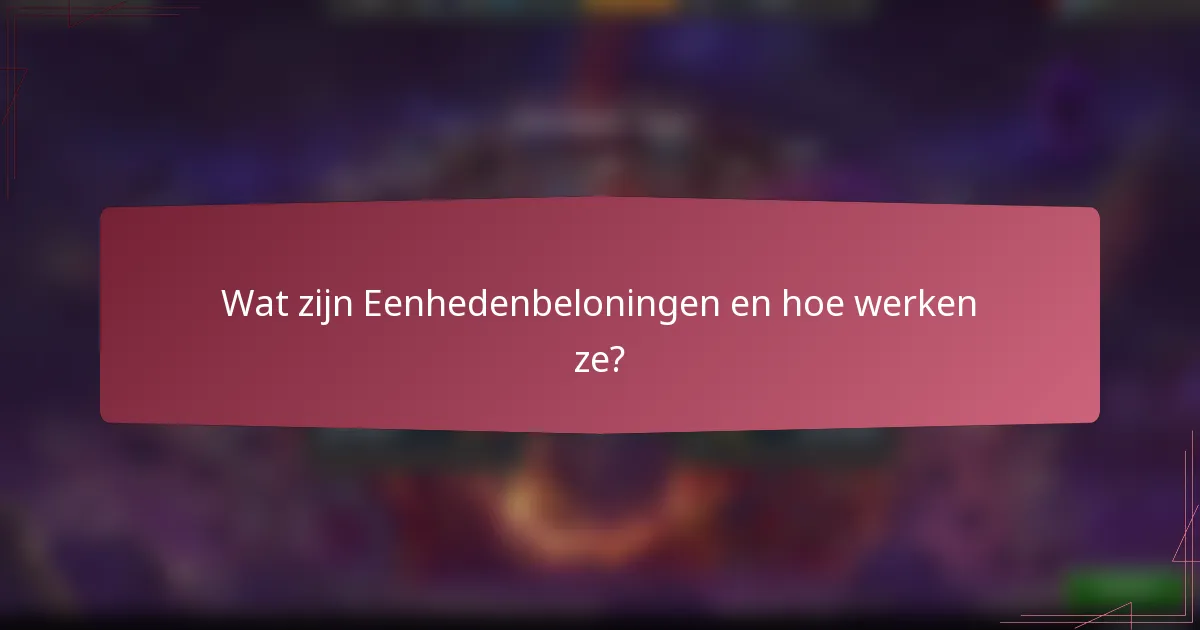 Wat zijn Eenhedenbeloningen en hoe werken ze?