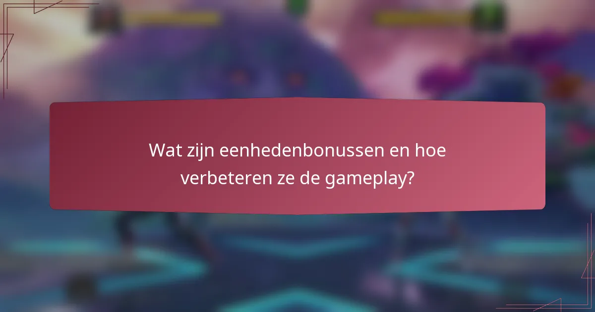Wat zijn eenhedenbonussen en hoe verbeteren ze de gameplay?