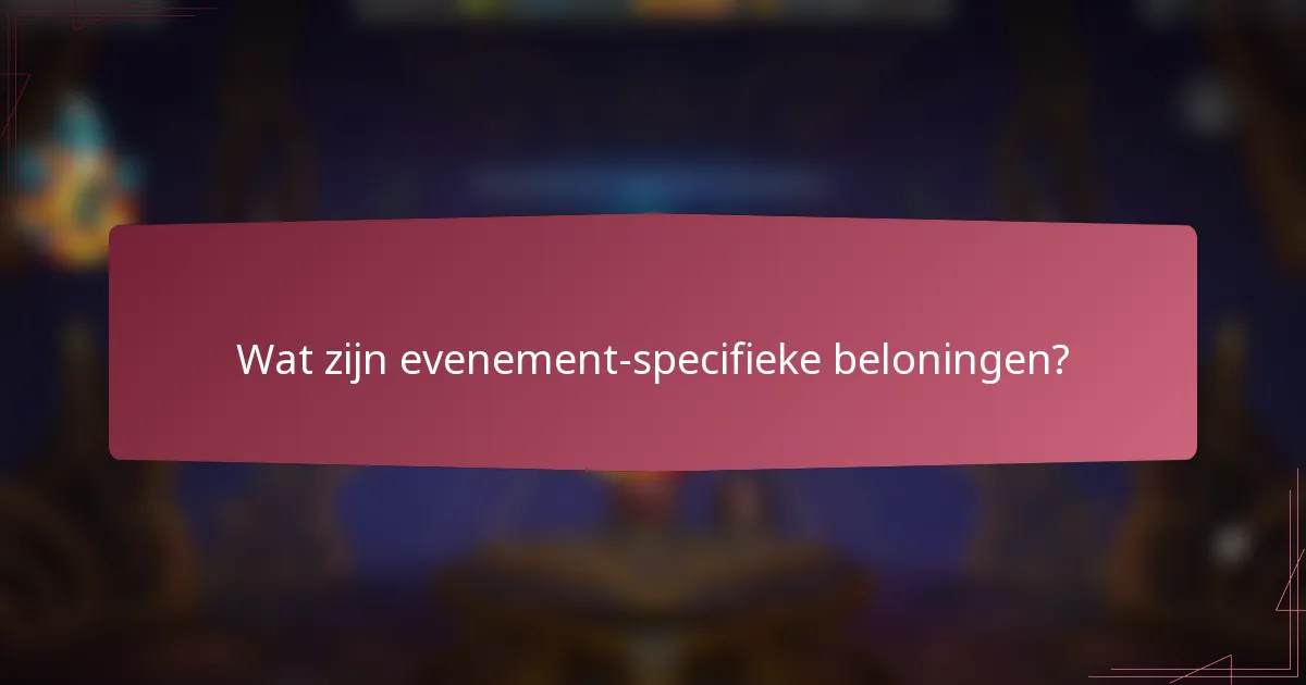 Wat zijn evenement-specifieke beloningen?