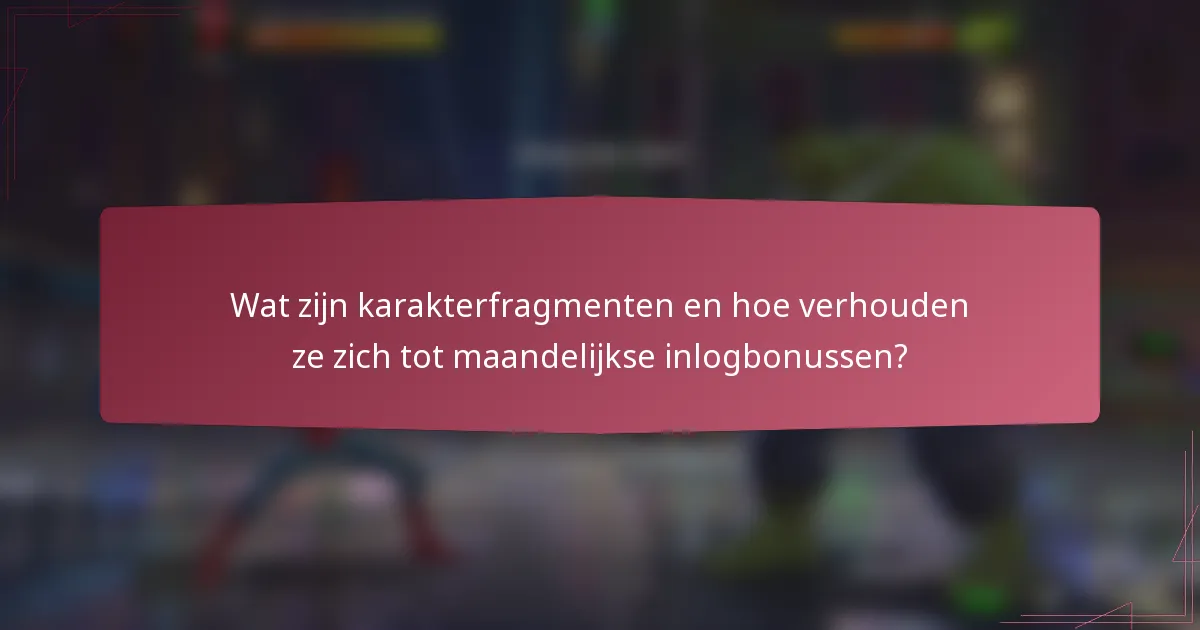 Wat zijn karakterfragmenten en hoe verhouden ze zich tot maandelijkse inlogbonussen?