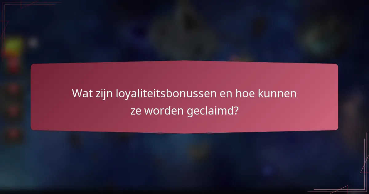 Wat zijn loyaliteitsbonussen en hoe kunnen ze worden geclaimd?