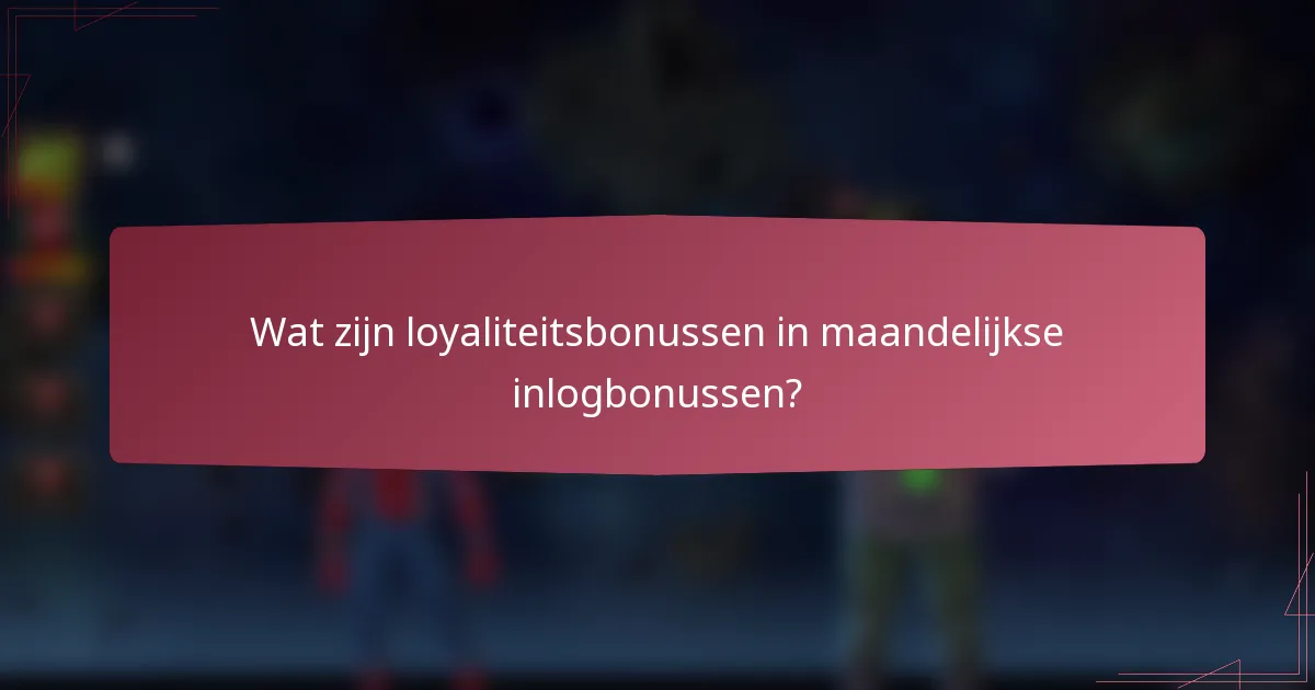 Wat zijn loyaliteitsbonussen in maandelijkse inlogbonussen?
