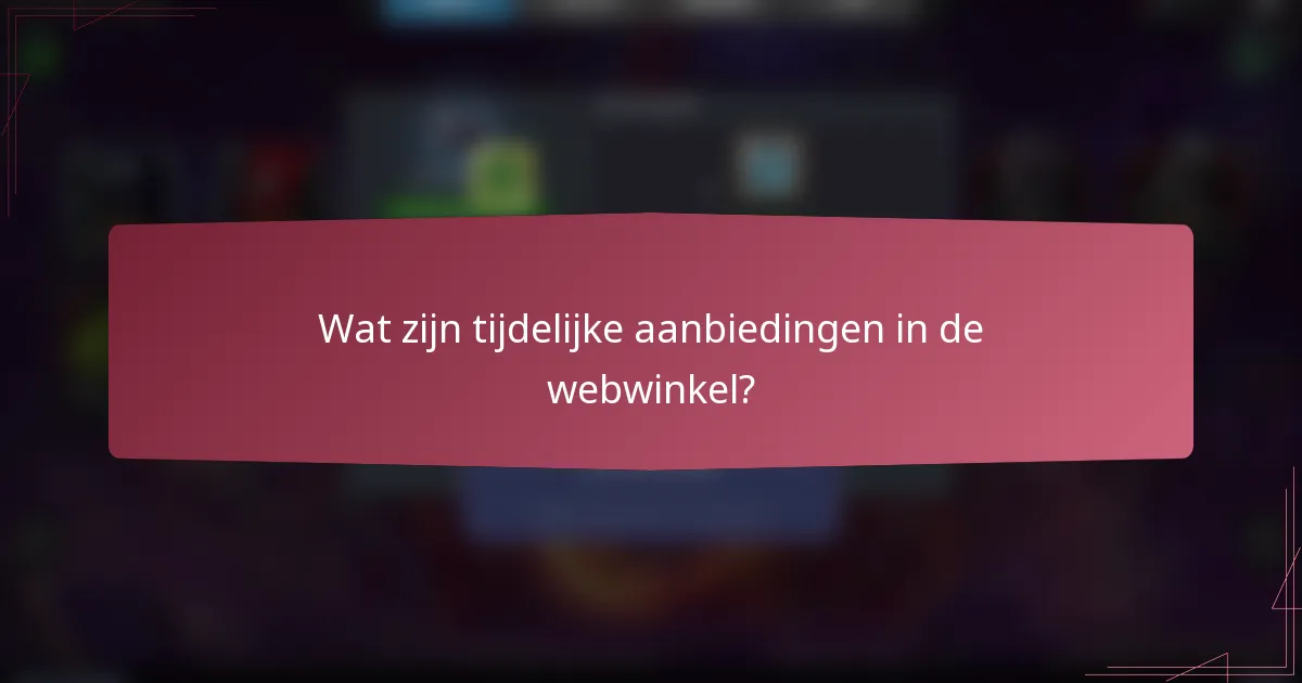 Wat zijn tijdelijke aanbiedingen in de webwinkel?