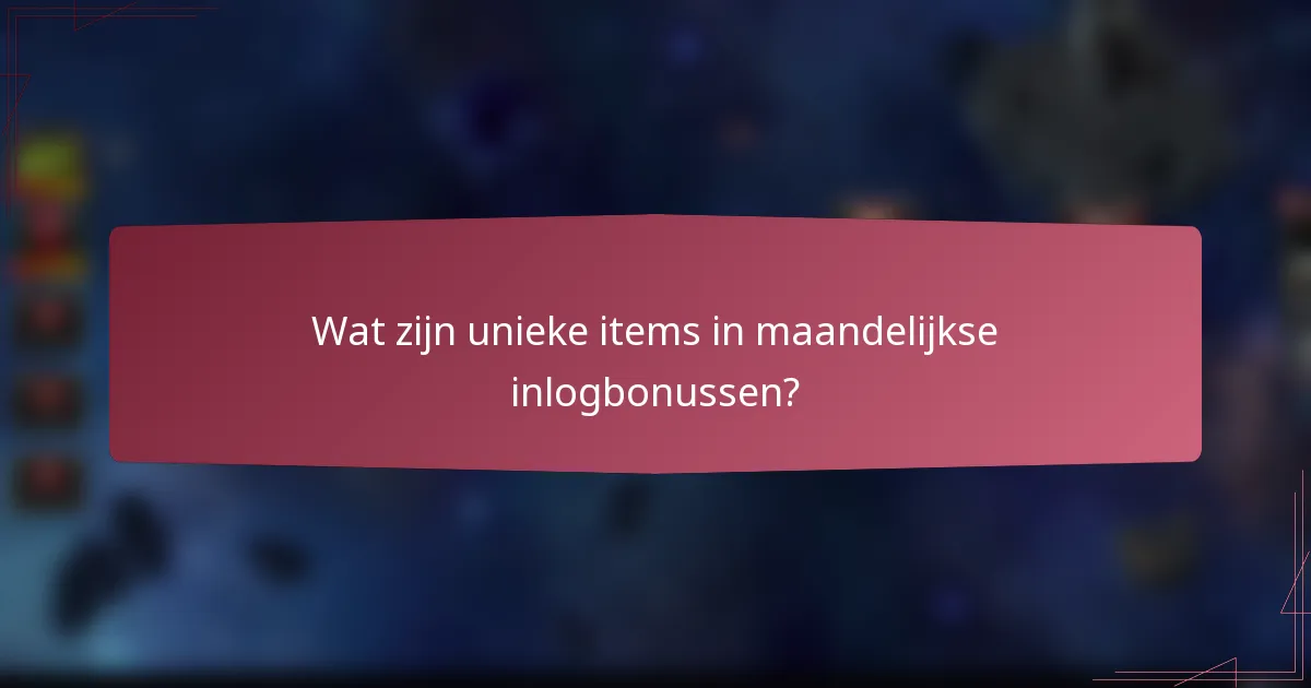 Wat zijn unieke items in maandelijkse inlogbonussen?