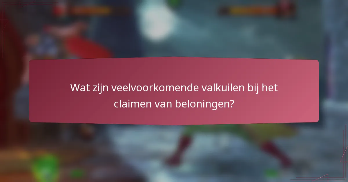 Wat zijn veelvoorkomende valkuilen bij het claimen van beloningen?