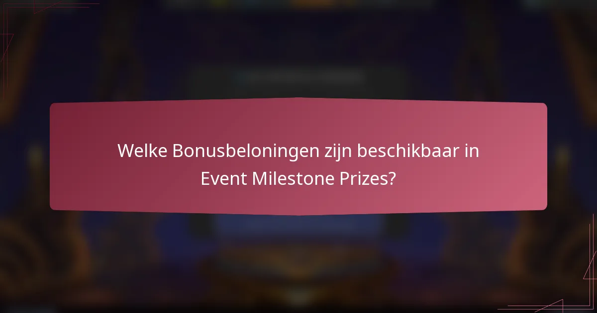 Welke Bonusbeloningen zijn beschikbaar in Event Milestone Prizes?