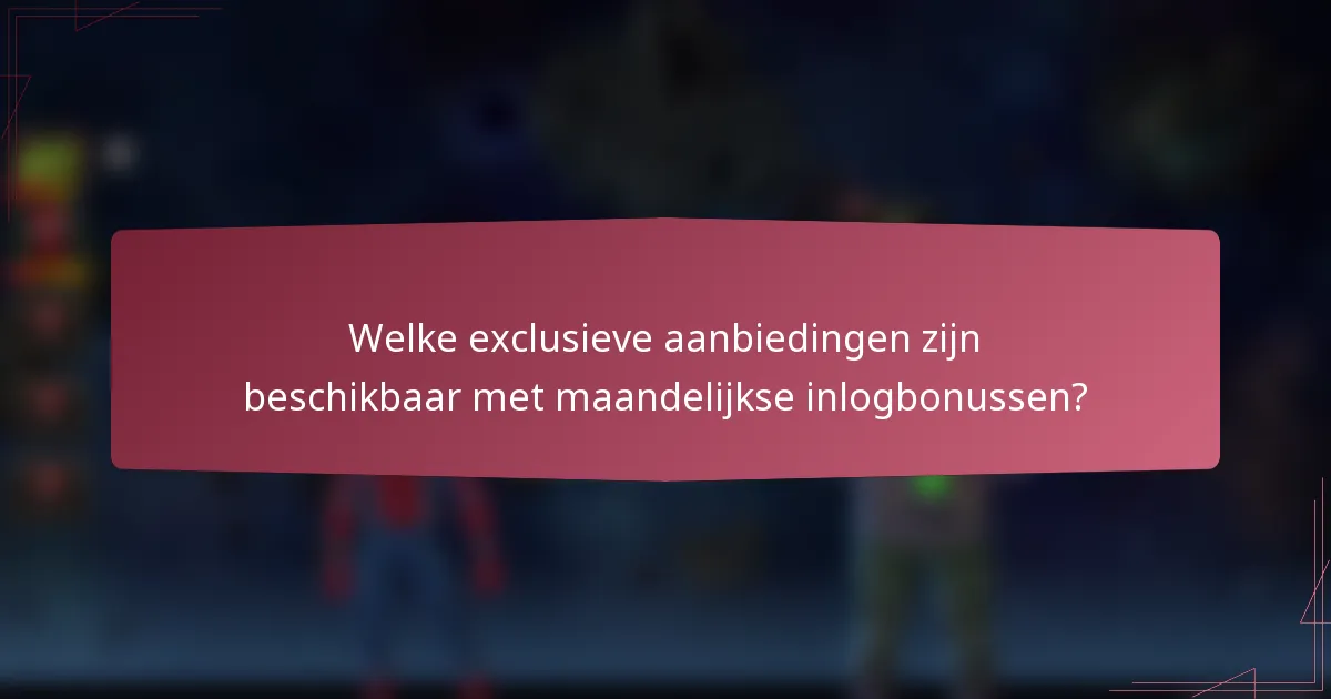 Welke exclusieve aanbiedingen zijn beschikbaar met maandelijkse inlogbonussen?