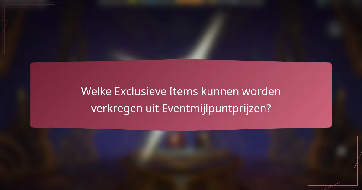 Welke Exclusieve Items kunnen worden verkregen uit Eventmijlpuntprijzen?
