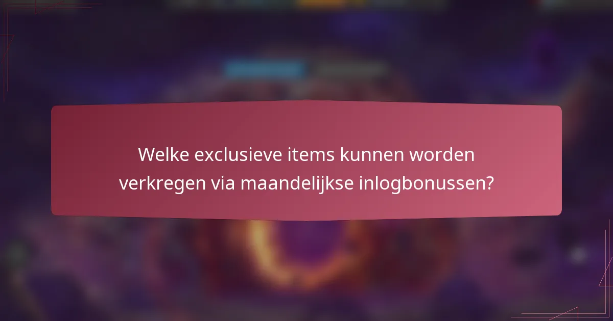 Welke exclusieve items kunnen worden verkregen via maandelijkse inlogbonussen?