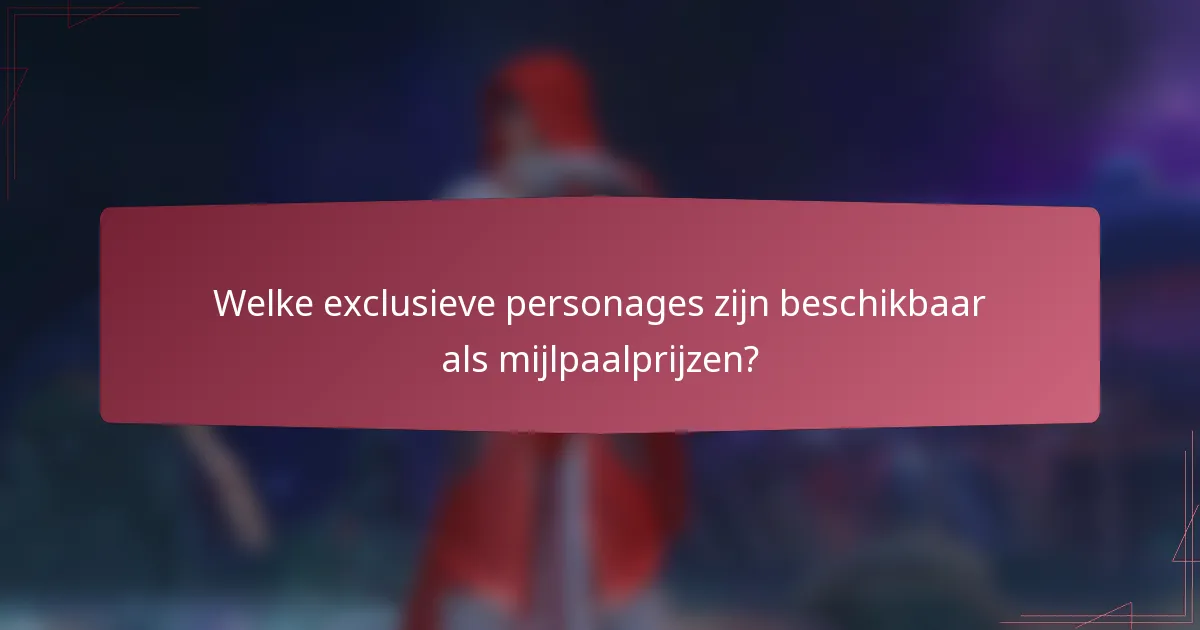 Welke exclusieve personages zijn beschikbaar als mijlpaalprijzen?