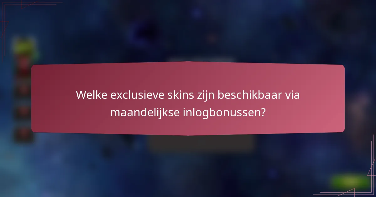 Welke exclusieve skins zijn beschikbaar via maandelijkse inlogbonussen?