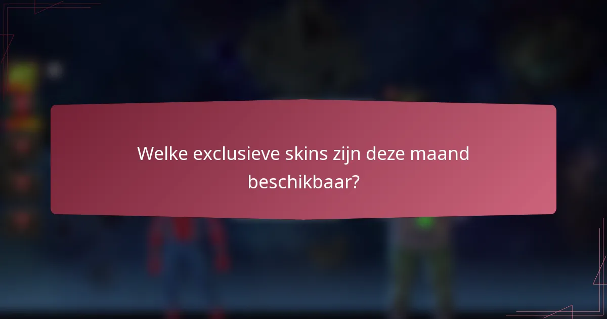Welke exclusieve skins zijn deze maand beschikbaar?